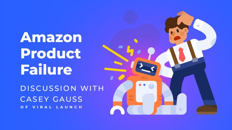 Amazon Product Failure Discussion With Casey Gauss of Viral Launch